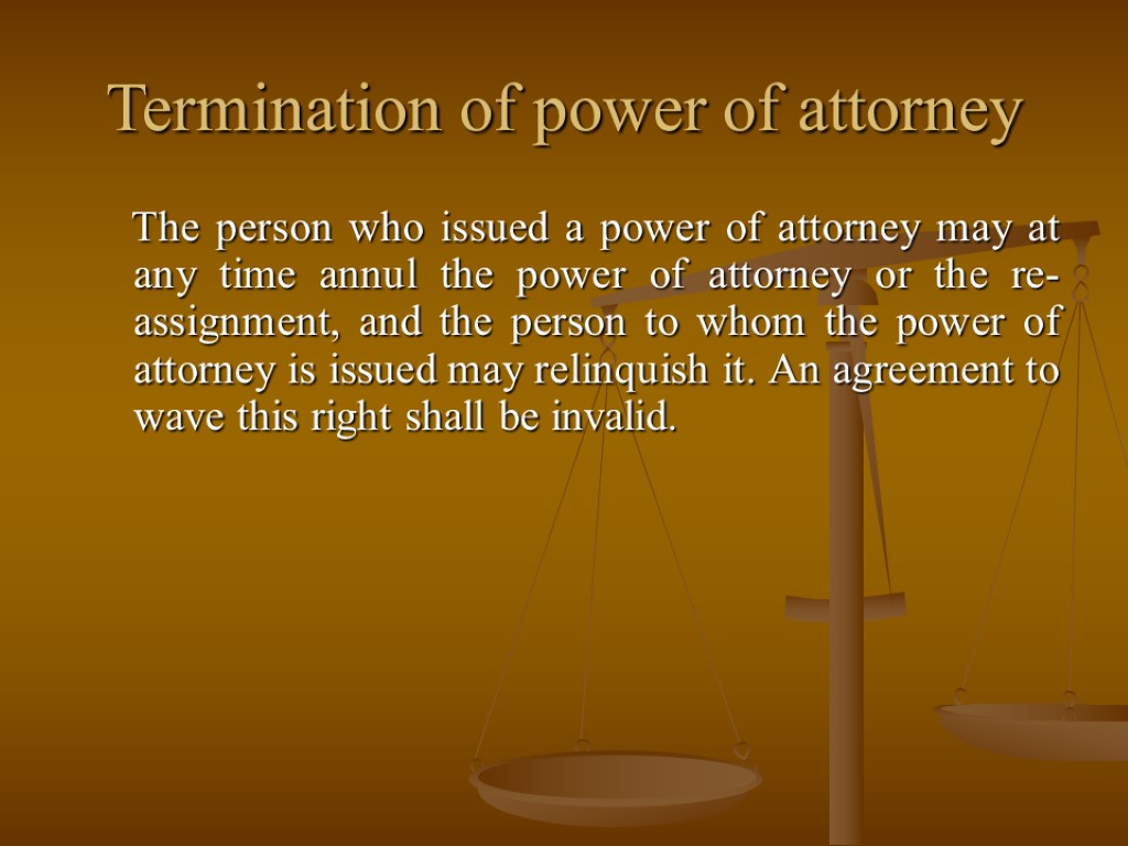 Termination of power of attorney The person who issued a power of attorney may